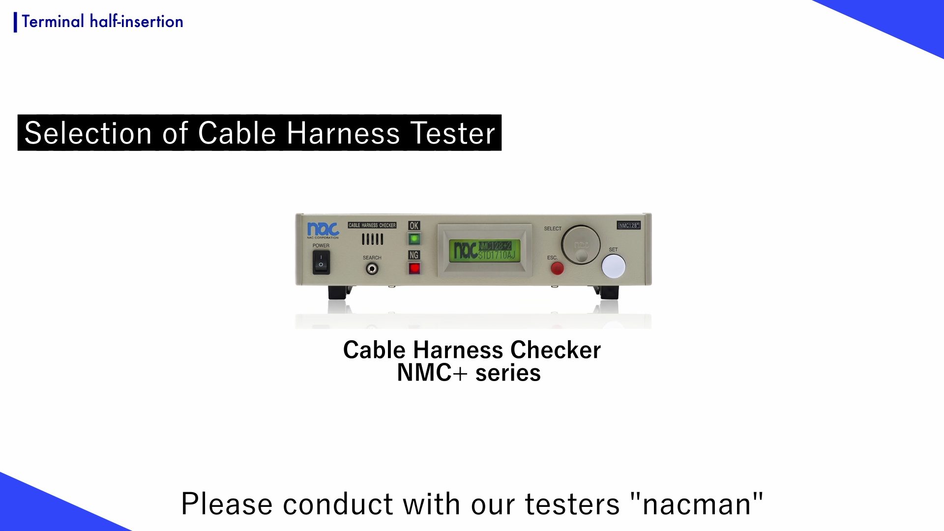 nacman cable harness testers available to check for momentary disconnections.